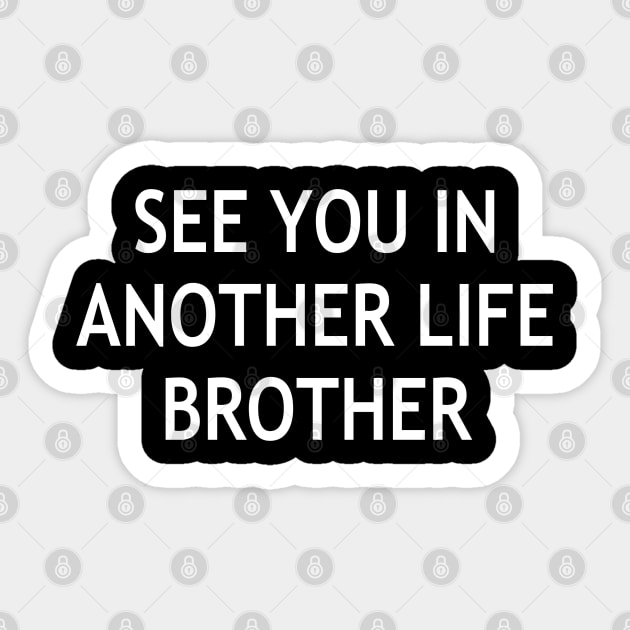 See You In Another Life, Brother Sticker by StickSicky